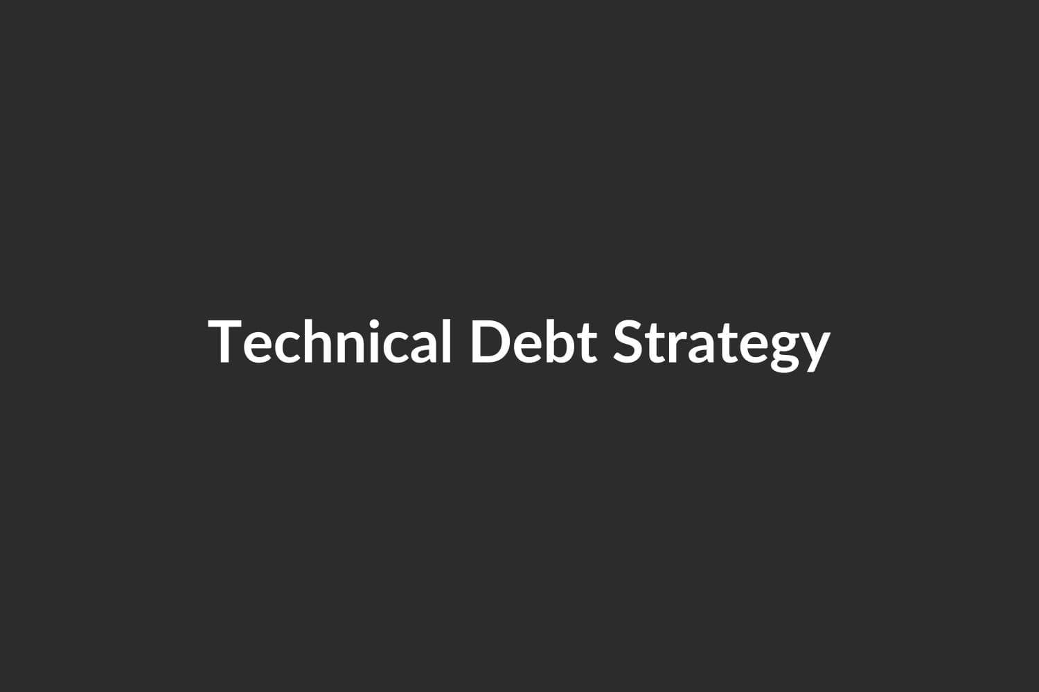 Managing Technical Debt - A Strategic Approach